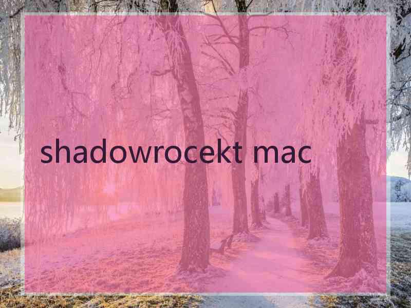 shadowrocekt mac